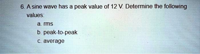 solved-6-a-sine-wave-has-a-peak-value-of-12-v-determine-the-following