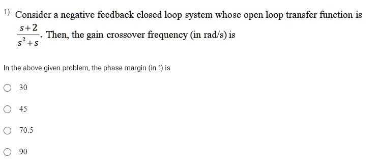 SOLVED: 1) Consider a negative feedback closed loop system whose open ...