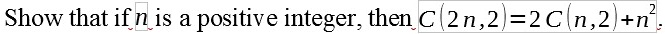 Show that if n is a positive integer, then C(2n, 2) = 2C(n, 2) + n^2.