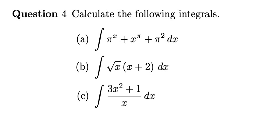 question 4 calculate the following integrals a int pix xpi pi2 dx b int sqrtxx 2 dx c int frac3x2 1x dx 66756