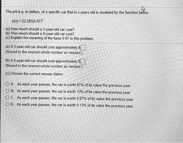 SOLVED The price p, in dollars, of a specific car that is X years old