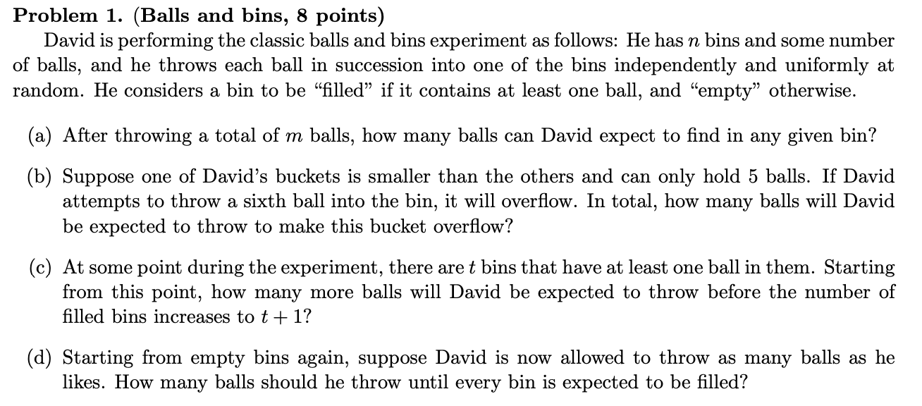 SOLVED Problem 1. (Balls and bins, 8 points) David is performing the