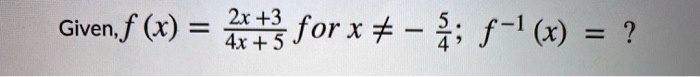 Given, f (x) = (2x + 3) / (4x + 5) for x ? - 5/4; f^-1 (x) = ?
