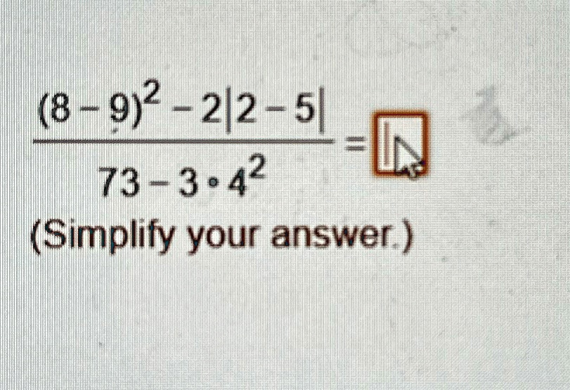 ((8-9)^2 - 2|2-5|)/(73 - 3 ·4^2) =