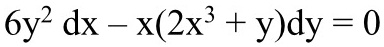 6y^2 dx - x(2x^3 + y)dy = 0
