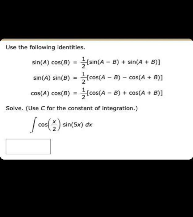 SOLVED: Use The Following Identities: Sin(A) Cos(B) = Sin(A - B) + Sin ...