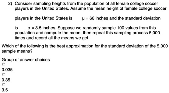 Solved Consider Sampling Heights From The Population Of All Female College Soccer Players In The United States Assume The Mean Height Of Female College Soccer Players In The United States Is H
