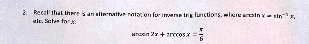 recall that there is an alternative notation for inverse trig functions ...