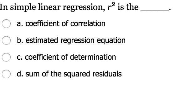 Solved In Simple Linear Regression R2 Is The A Coefficient Of Solved In Simple Linear Regression R2 Is The A Coefficient Of