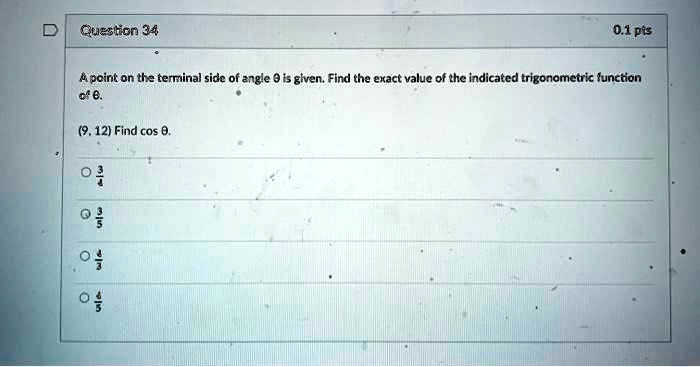 question 34 01pis apoint on th terminal sidc of zngle 9 is glven find the exact value of thc indicated trigonometrk tunction e 912 find cos 0 76002