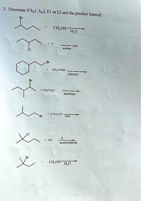 VIDEO solution: 3. Determine if S1, SN2, E1 or E2 and the product ...