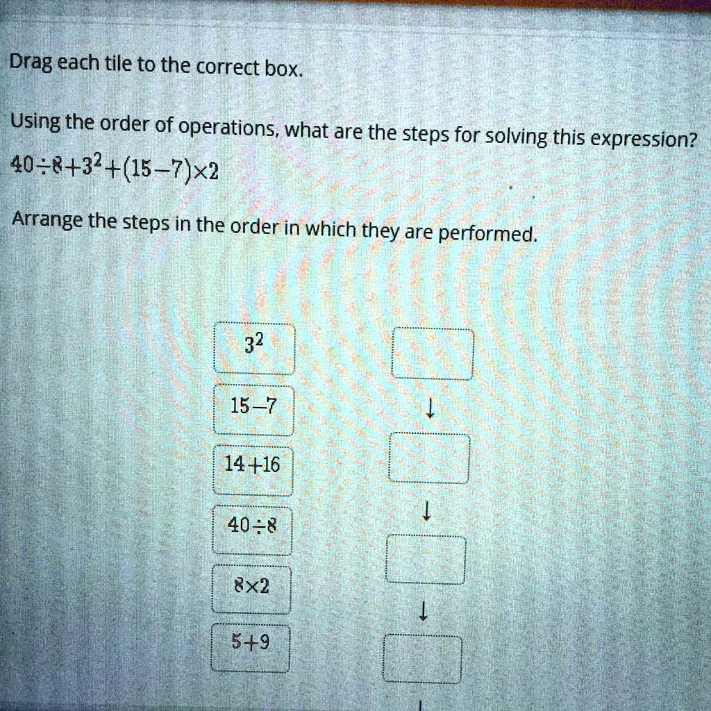 drag each tile to the correct box using the order of operations what ...