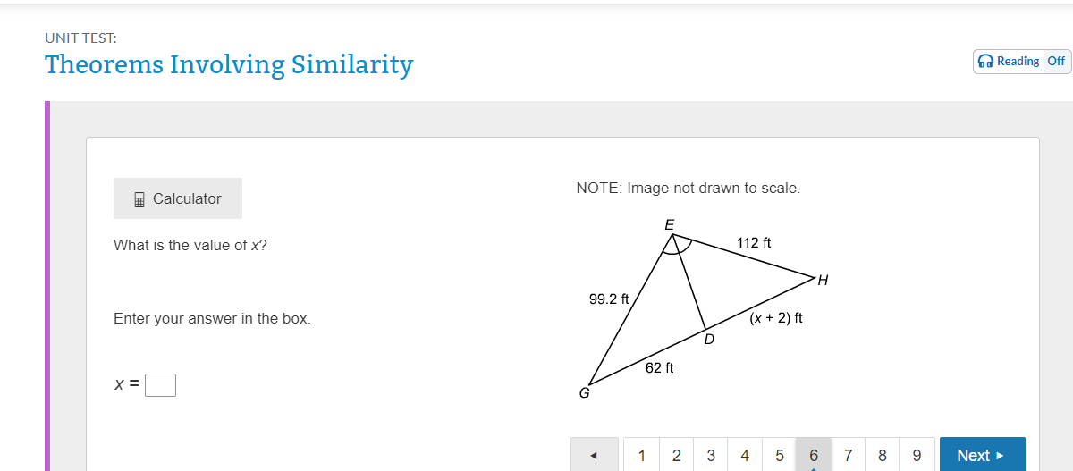 Theorems Involving Similarity
NOTE: Image not drawn to scale.
What is the value of x?
Enter your answer in the box.
x =
99.2 ft
112 ft
62 ft
(x + 2) ft