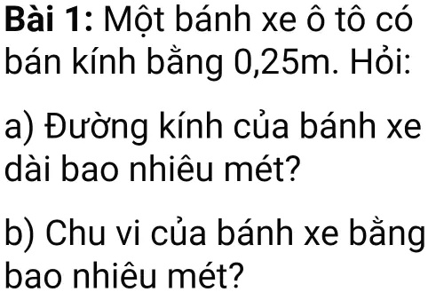 SOLVED: BÃ I 1: Má»™t BÃ¡nh Xe CÃ³ BÃ¡n KÃ­nh Báº±ng 0,25m. Há» I: A) Ä ...