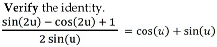 SOLVED: Verify the identity sin(2u) cos(2u) + 1 2 sin(u) cos(u) + sin(u)