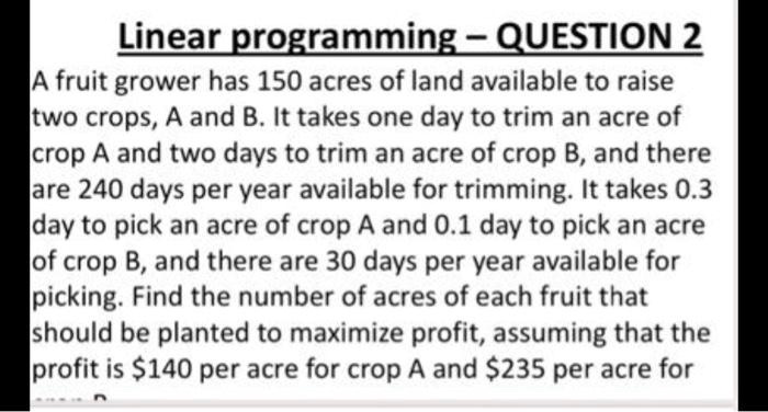 SOLVED: A Fruit Grower Has 150 Acres Of Land Available To Raise Two ...