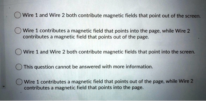 wire 1 and wire 2 both contribute magnetic fields that point out of the screen wire 1 contributes a magnetic field that points into the page while wire 2 contributes magnetic field that poin 46206