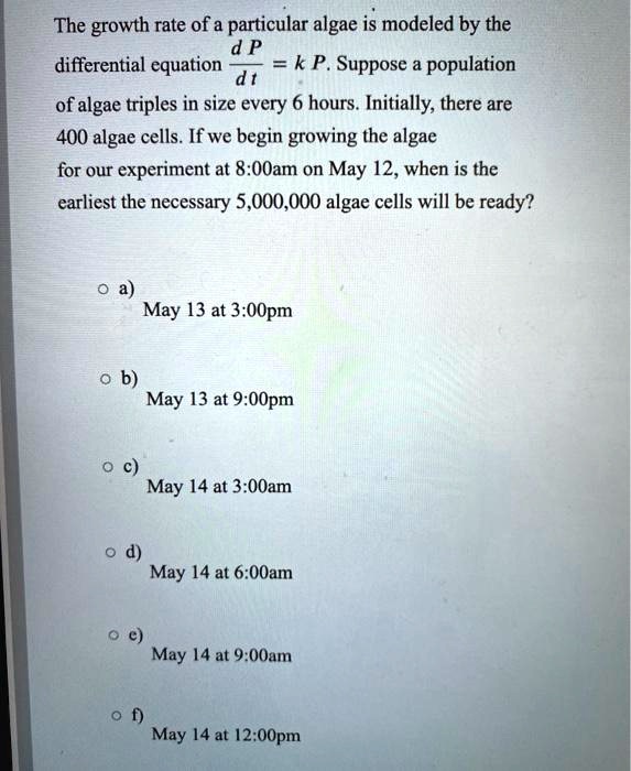 the growth rate of a particular algae is modeled by the d p ...