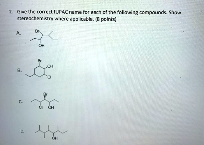 Solved Give The Correct Iupac Name For Each Of The Following Compounds Show Stereochemistry 6787