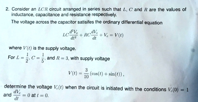 consider an lcr circuit arranged in series such that l c and r are the ...