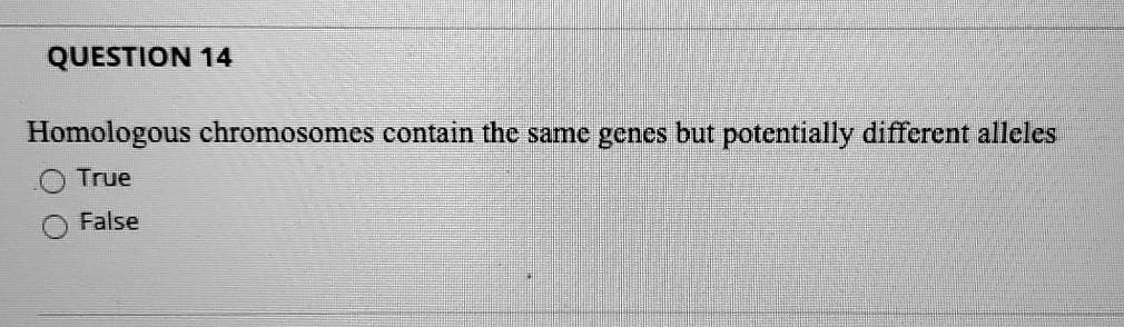 Homologous chromosomes contain the same genes but potentially different alleles
True
False
