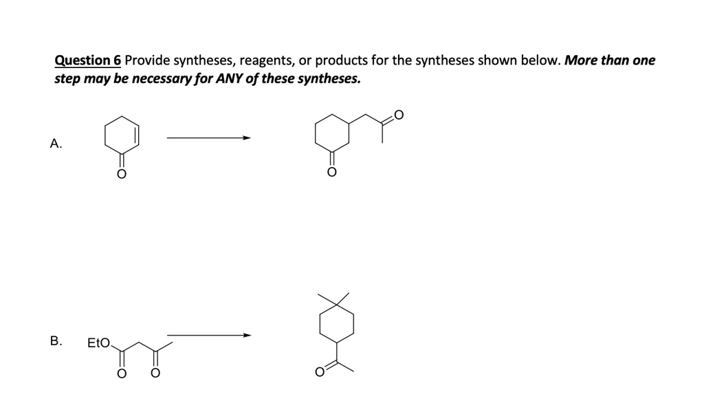 SOLVED: Question 6 Provide Syntheses, Reagents, Or Products For The ...