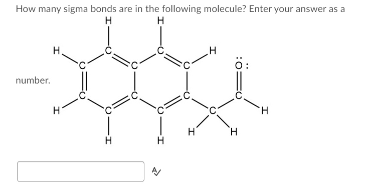 How many sigma bonds are in the following molecule? Enter your answer as a
number.