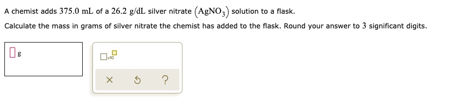 Solved: A Chemist Adds 375.0 Ml Of A 26.2 G L Silver Nitrate (agno3 