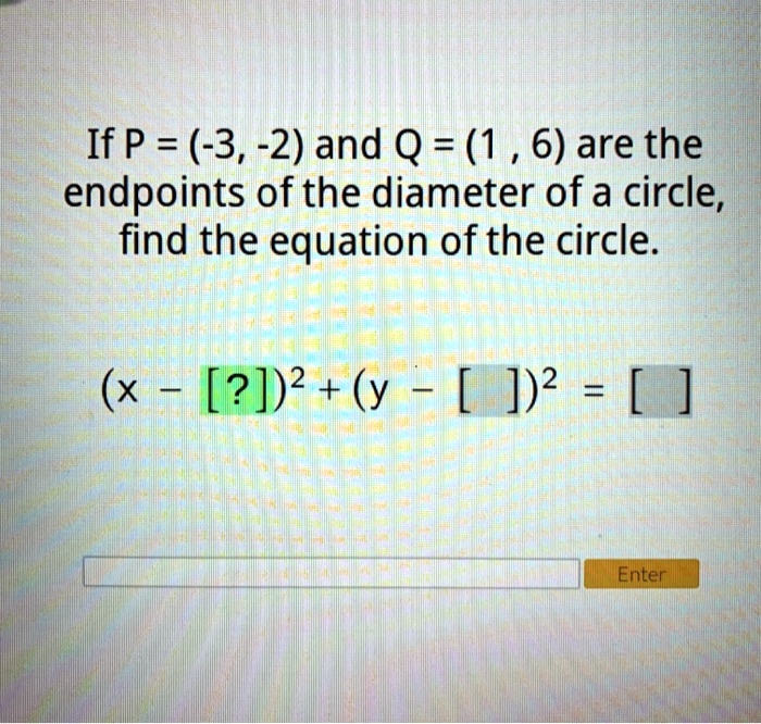 Solved If P 3 2 And Q 16 Are The Endpoints Of The Diameter Of A Circle Find The 4499