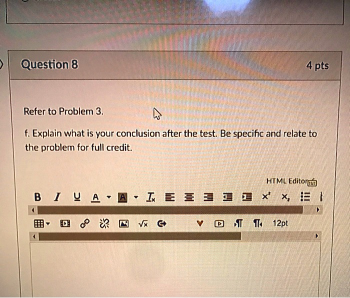 Refer to Problem 3.

f. Explain what is your conclusion after the test. Be specific and relate to the problem for full credit.