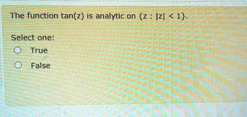 The function tanz is analytic on z izll 1 select one true
