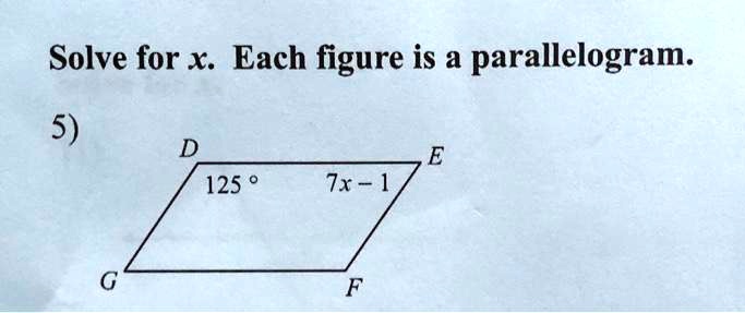 SOLVED: Solve for x: Each figure is a parallelogram: 5) D 125 E 7x - 1