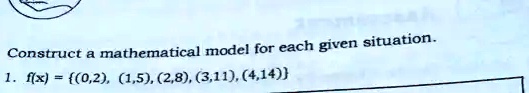 Construct a mathematical model for each given situation.
1. f(x) = {(0,2), (1,5), (2,8), (3,11), (4,14)}