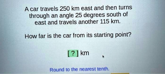 SOLVED A car travels 250 km east and then turns through an angle