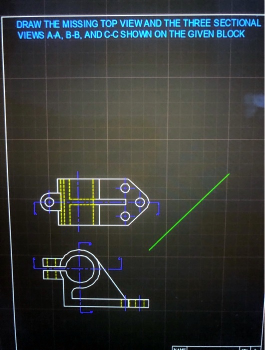 SOLVED: DRAW THE MISSING TOP VIEW AND THE THREE SECTIONAL VIEWS AA, B-B ...