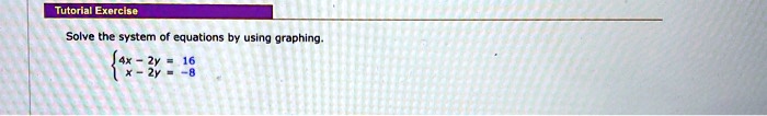 Solve the system of equations by using graphing.
 4x - 2y = 16 
 x - 2y = -8 