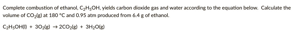 Solved Complete Combustion Of Ethanol C2h5oh Yields Carbon Dioxide Gas And Water According To 3920