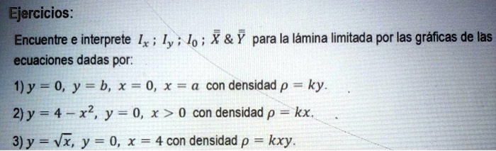 Solved Ejercicios Encuentre E Interprete I Iy 1o X Y Para La Iamina Limitada Por Las Graficas De Las Ecuaciones Dadas Por I Y 0 Y B X