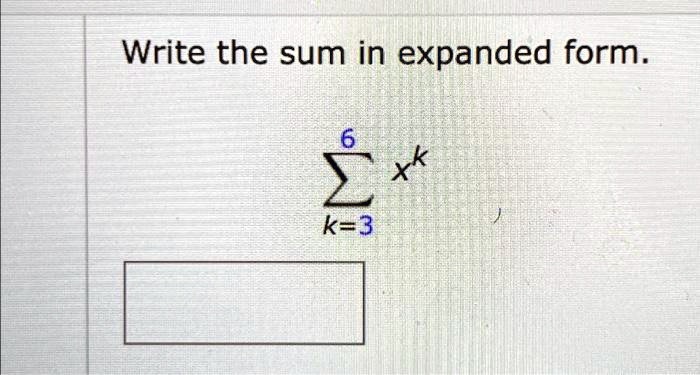 Write the sum in expanded form.

∑k=3^6 x^k