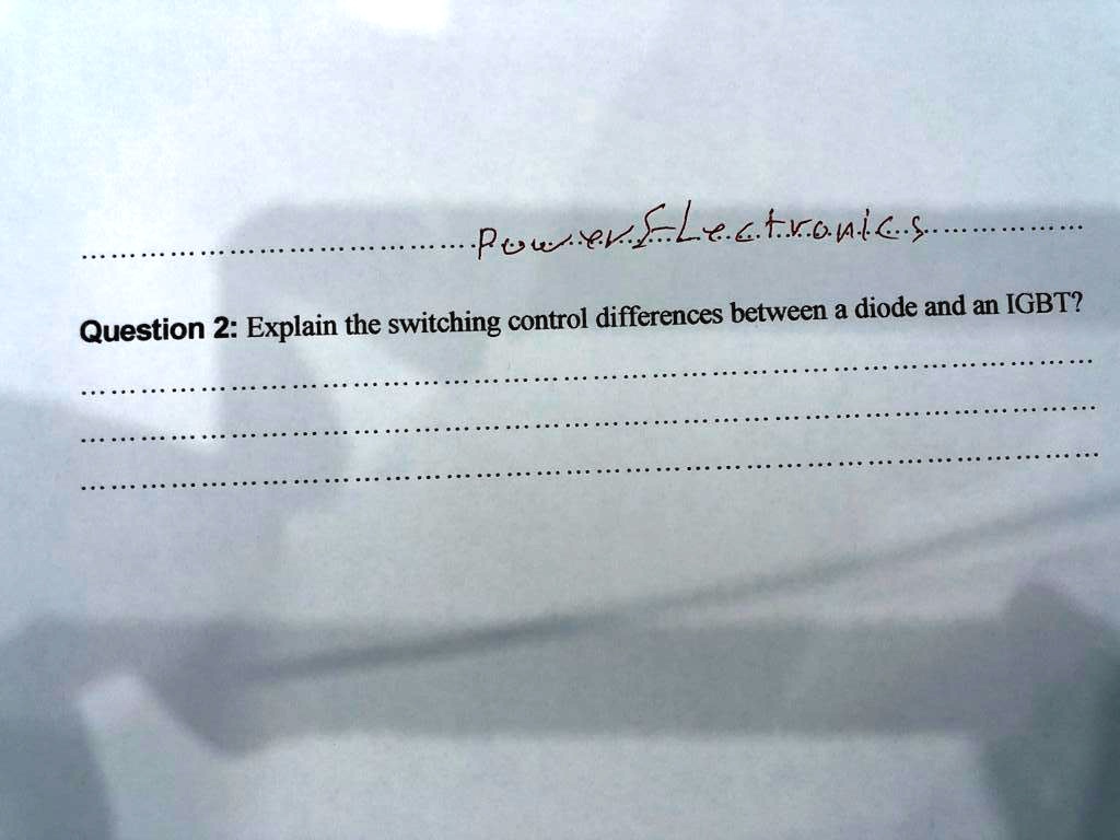 Question 2 Explain the switching control differences between a diode