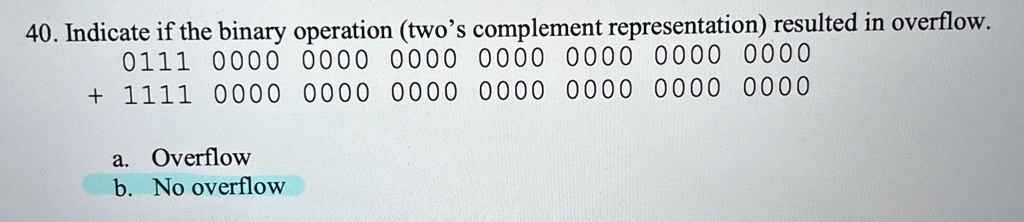 [GET ANSWER] 40 indicate if the binary operation twos complement ...