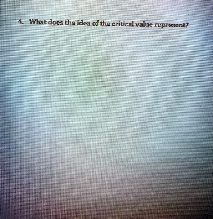 solved-what-does-the-idea-ofthe-critical-value-represent