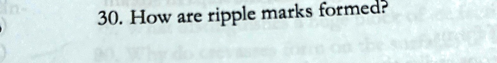 30. How are ripple marks formed?