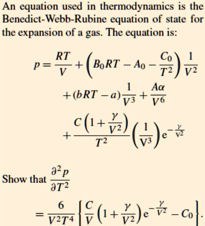 SOLVED: An Equation Used In Thermodynamics Is The Benedict-Webb-Rubine ...