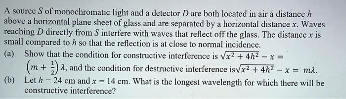 A source S of monochromatic light and detector D are both located in ...