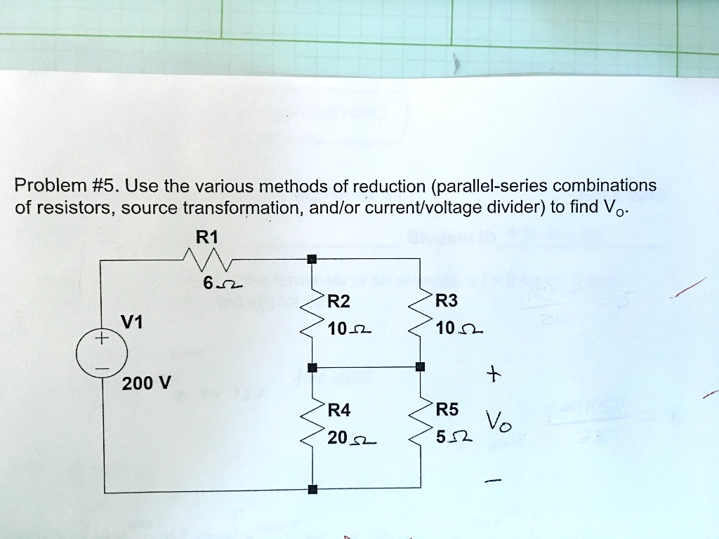 problem 5 use the various methods of reduction parallel series combinations of resistors source transformation andor currentvoltage divider to find vo r1 6 r2 10 r3 10 v1 200v r4 202 r5 vo 5 99555