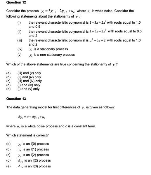 question 12 consider the process 3y1 2y2 u wnere is white noise consider the following statements about the stationarity of the relevant characteristic polynomial is 1 32 2z with roots equa 16547