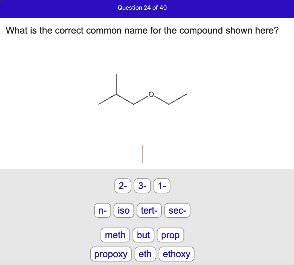 SOLVEDQuestion 24 of 40 What is the correct common name for the compound shown here? 2 3 n