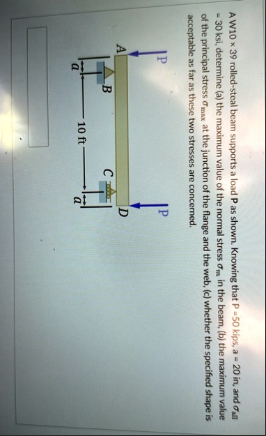 a w10 x 39 rolled steal beam supports a load p as shown knowing that p 50 kips a 20 in and sigmaall 30 ksi determine a the maximum value of the normal stress sigmam in the beam b the maxim 04317