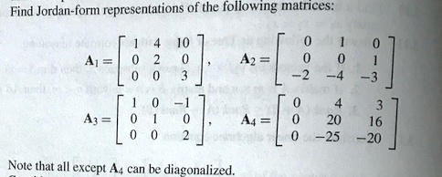 SOLVED: Find Jordan-form representations of the following matrices: Aj ...